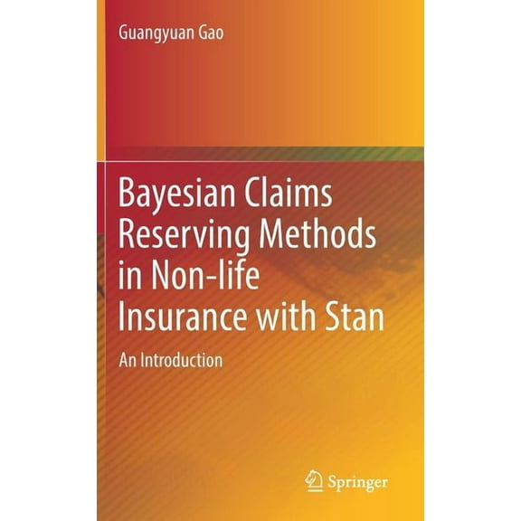 Bayesian Claims Reserving Methods in Non-Life Insurance with Stan: An Introduction, (Hardcover)