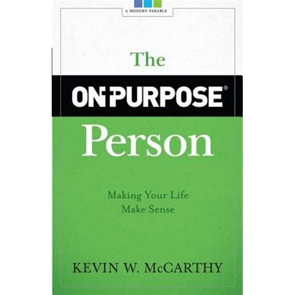 The On-Purpose Person: Making Your Life Make Sense