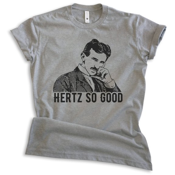 Hertz So Good Nikola Tesla T-shirt, Unisex Women's Men's Shirt, Funny Nikola Tesla Pun Electricity, Dark Heather Gray, Large