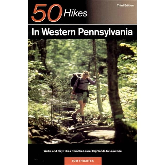 Explorer's 50 Hikes Explorer's Guide 50 Hikes in Western Pennsylvania: Walks and Day Hikes from the Laurel Highlands to Lake Erie, Book 0, (Paperback)