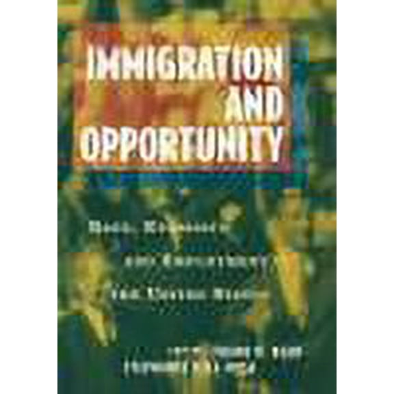 Immigration and Opportuntity : Race, Ethnicity, and Employment in the United States (Paperback)