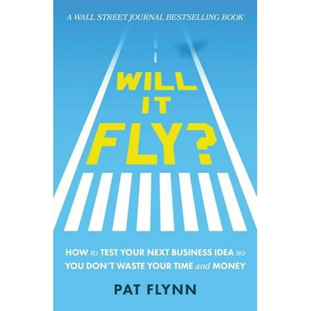 Will It Fly? : How to Test Your Next Business Idea So You Don't Waste Your Time and (Next Best Business Idea)
