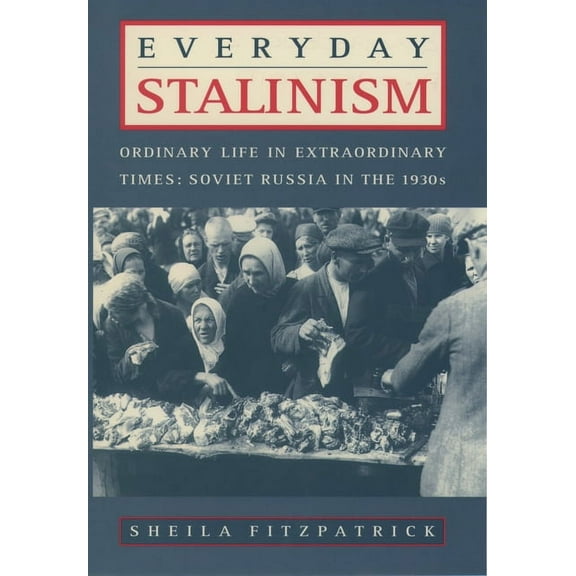 Everyday Stalinism: Ordinary Life in Extraordinary Times: Soviet Russia in the 1930s, (Paperback)