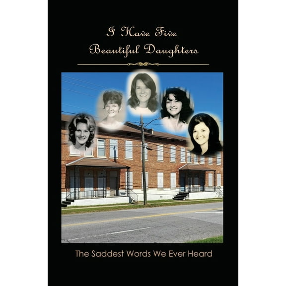 I Have Five Beautiful Daughters: The Saddest Words We Ever Heard (Paperback)
