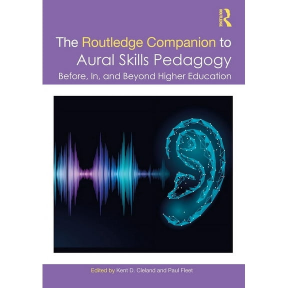 Routledge Music Companions The Routledge Companion to Aural Skills Pedagogy: Before, In, and Beyond Higher Education, (Paperback)