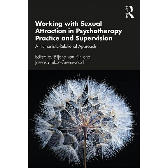 Working with Sexual Attraction in Psychotherapy Practice and Supervision: A Humanistic-Relational Approach, (Paperback)