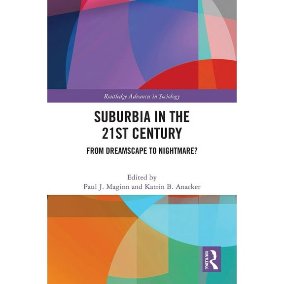 Routledge Advances in Sociology Suburbia in the 21st Century: From Dreamscape to Nightmare?, (Paperback)