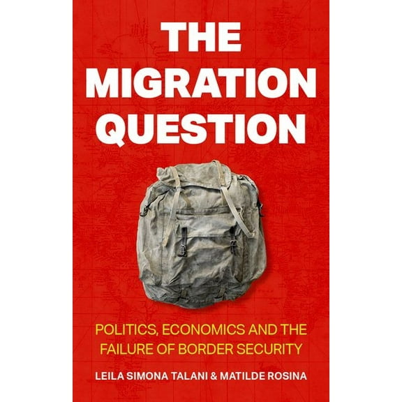 The Migration Question: Politics, Economics and the Failure of Border Security, (Paperback)