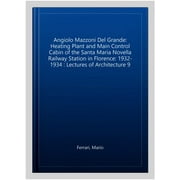 Angiolo Mazzoni Del Grande: Heating Plant and Main Control Cabin of the Santa Maria Novella Railway Station in Florence: 1932-1934 : Lectures of Architecture 9