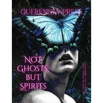 Not Ghosts, But Spirits Not Ghosts, But Spirits I: art from the women's & lgbtqia  communities, Book 1, (Paperback)