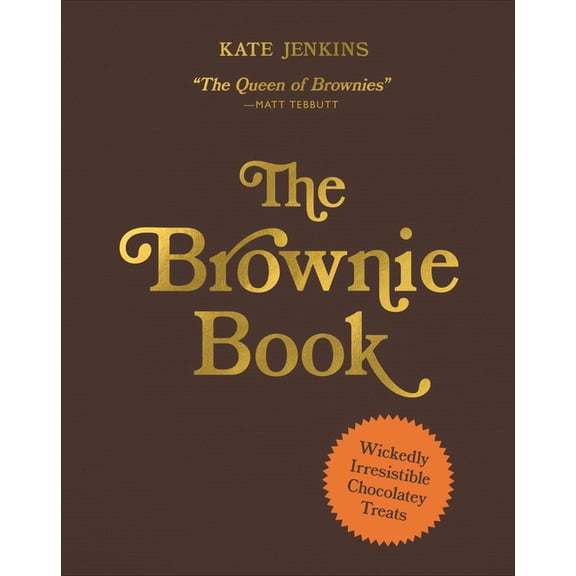 The Brownie Book: Wickedly Irresistible Chocolatey Treats, (Hardcover)