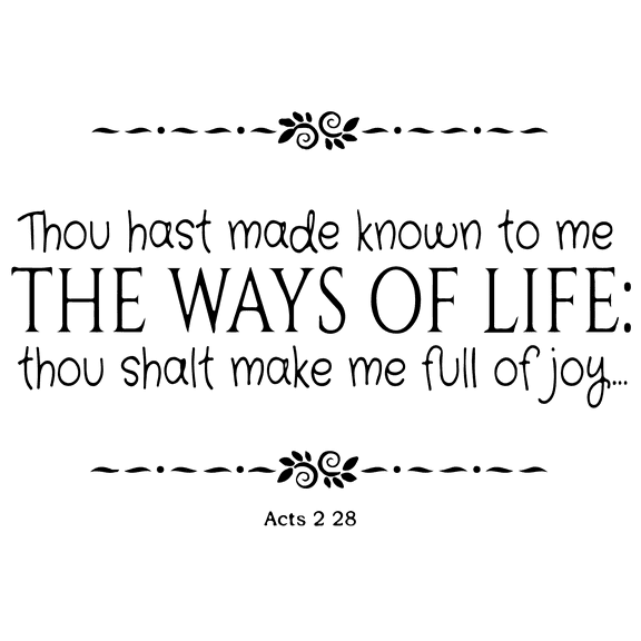 Acts 2:28 - Thou hast made known to me the ways... Vinyl Decal Sticker Quote - Large - Matte Black