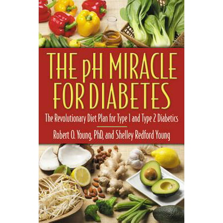 The pH Miracle for Diabetes : The Revolutionary Diet Plan for Type 1 and Type 2 (Best Diet For Type 2 Diabetes)