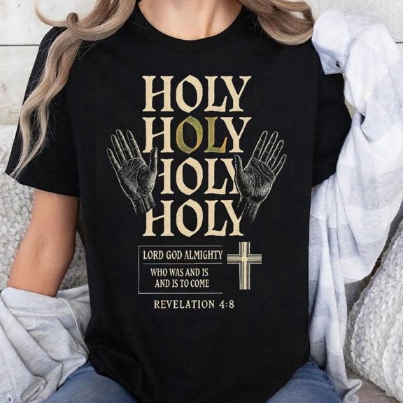 Holy Holy Holy Shirt, Christian Shirt, Lord God Almighty Tee, Religious Gift Men's And Women's Graphic Tee 100% Cotton by TBun, Full Sizes S-5XL