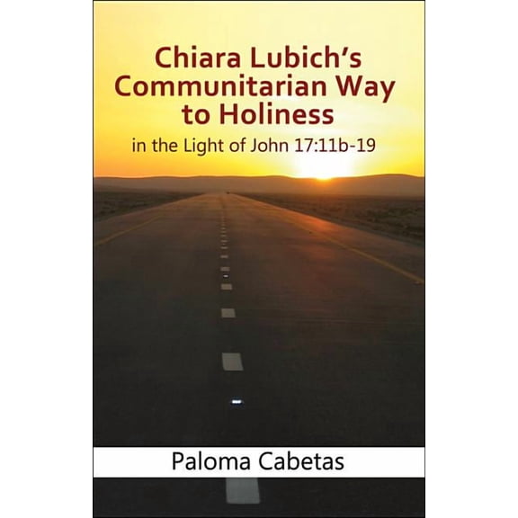 Chiara Lubich's Communitarian Way to Holiness: In the Light of John 17: 11b-19, (Paperback)