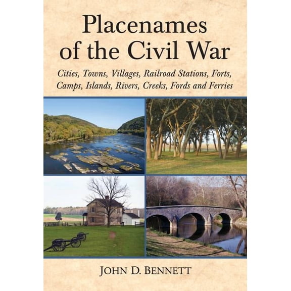 Placenames of the Civil War: Cities, Towns, Villages, Railroad Stations, Forts, Camps, Islands, Rivers, Creeks, Fords an, (Paperback)
