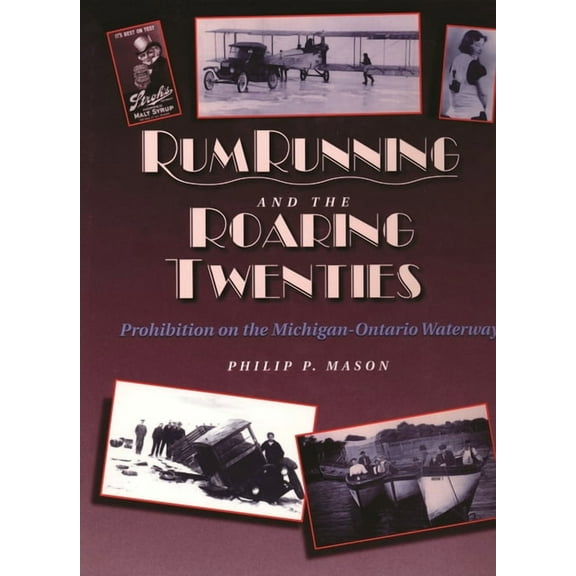 Great Lakes Books Rum Running and the Roaring Twenties: Prohibition on the Michigan-Ontario Waterway, (Hardcover)