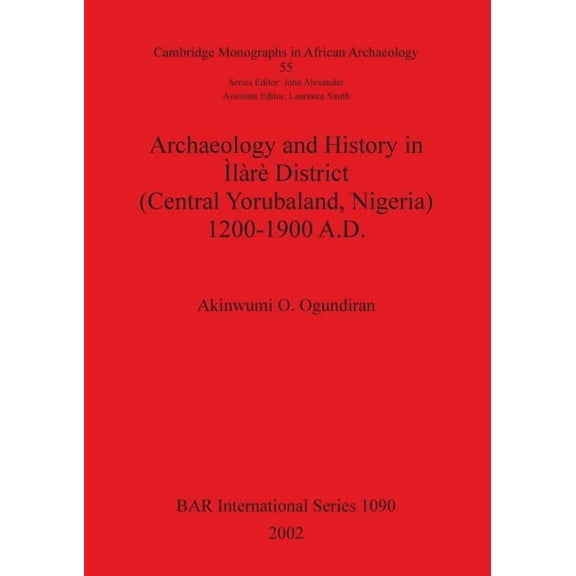 BAR International: Archaeology and History in Ìlàrè District (Central Yorubaland, Nigeria) 1200-1900 A.D. (Paperback)