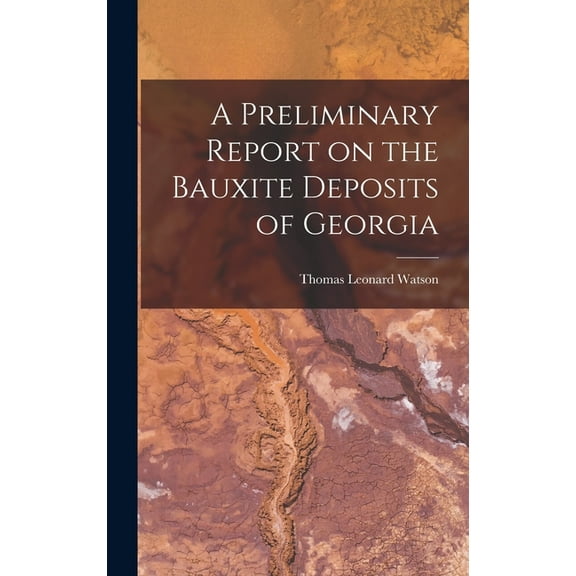 A Preliminary Report on the Bauxite Deposits of Georgia (Hardcover)