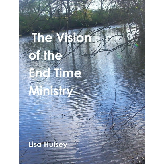 The Vision of the End Time Ministry, (Paperback)