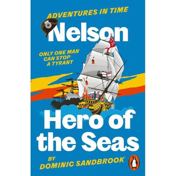 Dominic Sandbrook Adventures in Time: Nelson, Hero of the Seas (Paperback) Adventures in Time