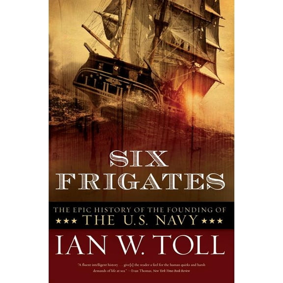 Six Frigates: The Epic History of the Founding of the U.S. Navy, (Paperback)
