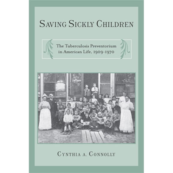 Pre-Owned Critical Issues in Health and Medicine: Saving Sickly Children : The Tuberculosis Preventorium in American Life, 1909-1970 (Paperback)
