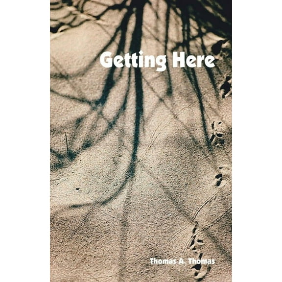 Getting Here (Paperback) by Thomas A Thomas