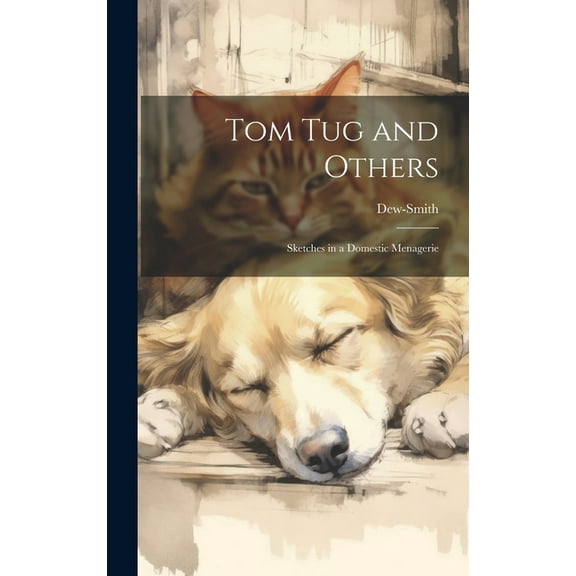 Tom Tug and Others: Sketches in a Domestic Menagerie (Hardcover)