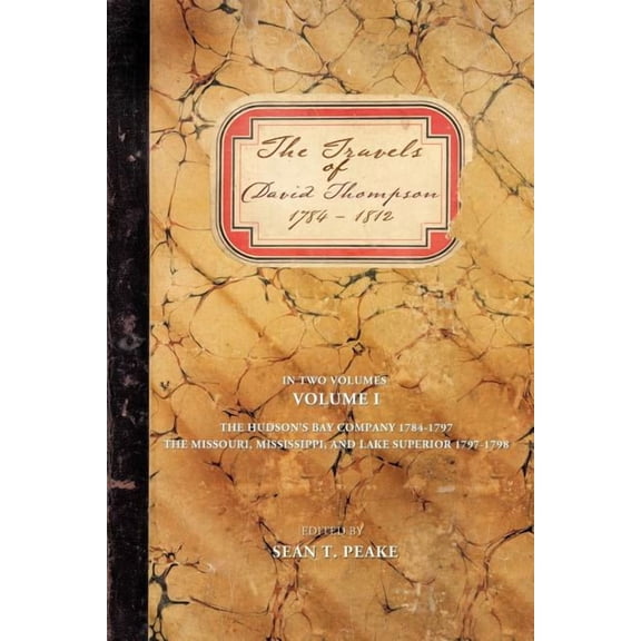 The Travels of David Thompson: Volume I the Hudson's Bay Company 1784-1797, the Missouri, Mississippi, and Lake Superior, (Paperback)
