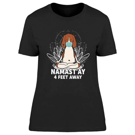Namast'ay 6 Feet Away Phrase T-Shirt Women -Image by Shutterstock, Female Medium