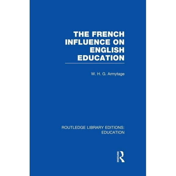 Routledge Library Editions: Education French Influence on English Education, (Paperback)