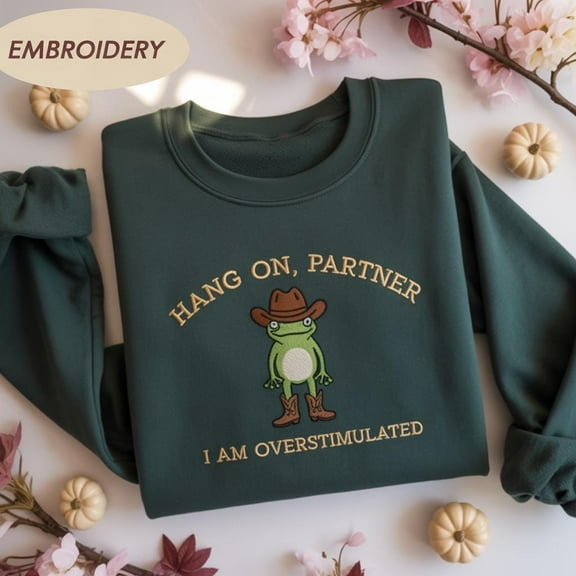 Hold On Partner I’m Overstimulated Embroidered Shirt, Cowboy Frog Unhinged Shirt, Weirdcore Shirt, funny jumper,top, Frog Embroidered Shirt