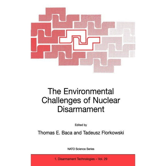 NATO Science Partnership Subseries: 1 The Environmental Challenges of Nuclear Disarmament, Book 29, (Hardcover)
