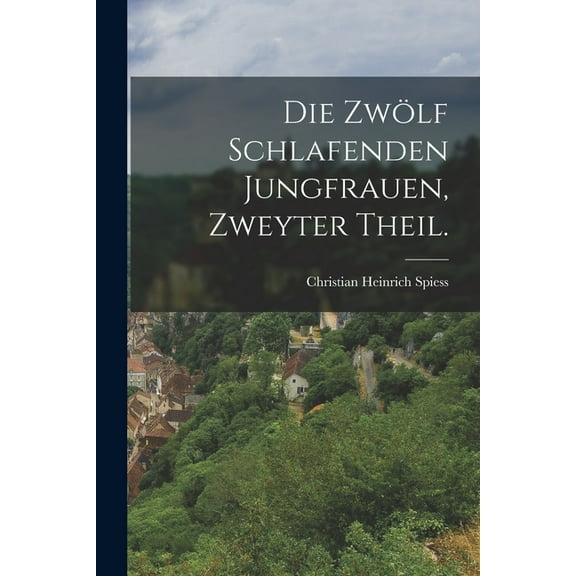 Die Zwölf Schlafenden Jungfrauen, zweyter Theil. (Paperback)