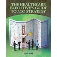 thumbnail image 1 of Pre-Owned Hospital Executives' Guide to ACO Strategy, 9781601468369, 1601468369, Paperback, 1 edition, 1 of 1
