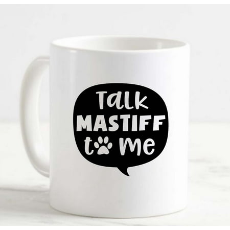 

Coffee Mug Talk Mastiff To Me Paw Print Dog Funny White Cup Funny Gifts for work office him her