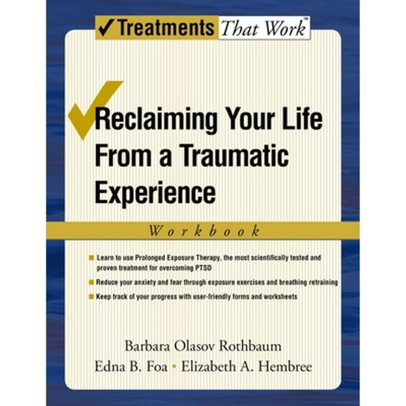 Pre-Owned Reclaiming Your Life from a Traumatic Experience: A Prolonged Exposure Treatment Program (Paperback 9780195308488) by Barbara Rothbaum, Edna Foa, Elizabeth Hembree