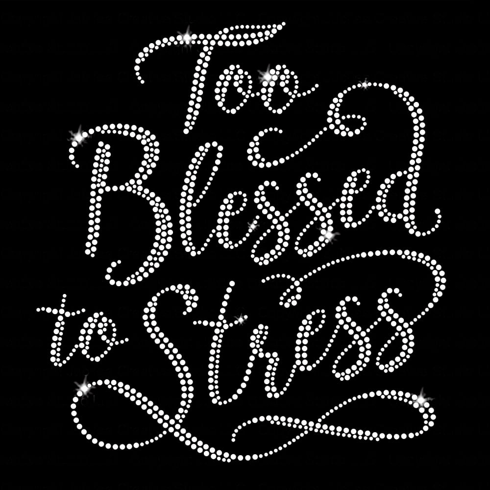 Too Blessed To Stress Bling Clear Crystal Iron-on Rhinestone Transfer by JCS Rhinestones
