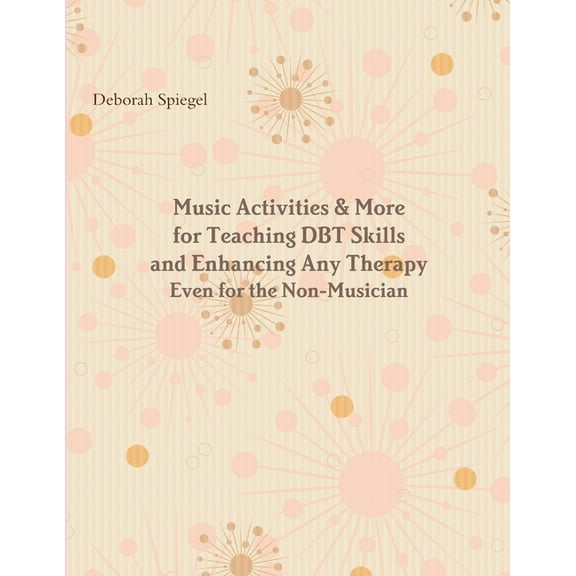 Music Activities & More for Teaching DBT Skills and Enhancing Any Therapy: Even for the Non-Musician (Paperback)