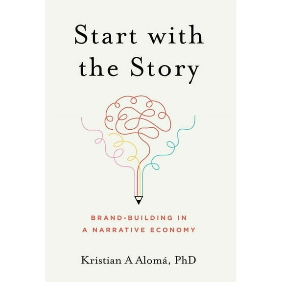 Start with the Story: Brand-Building in a Narrative Economy, (Hardcover)
