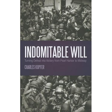 Indomitable Will: Turning Defeat into Victory from Pearl Harbor to Midway (Hardcover)