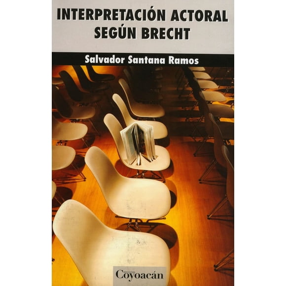INTERPRETACION ACTORAL SEGUN BRECHT EDICIONES COYOACAN SALVADOR SANTANA RAMOS