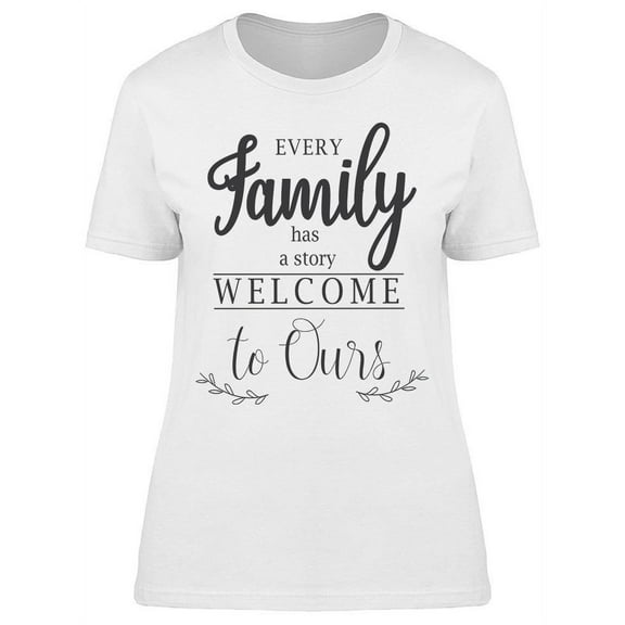 Every Family Has A Story T-Shirt Women -Image by Shutterstock, Female Large