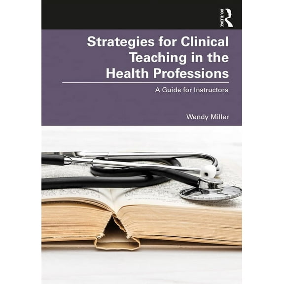Strategies for Clinical Teaching in the Health Professions: A Guide for Instructors, (Paperback)