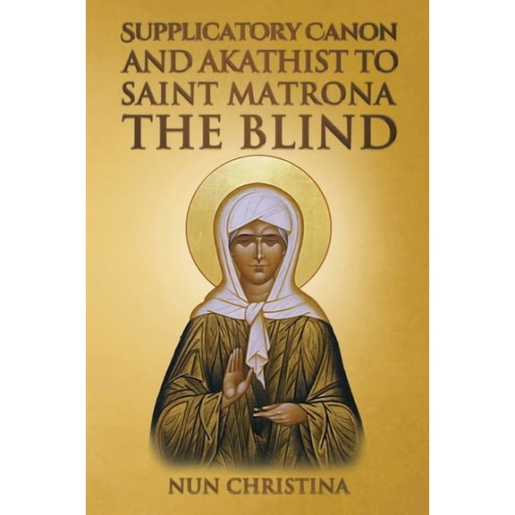 Supplicatory Canon and Akathist to Saint Matrona the Blind (Paperback)