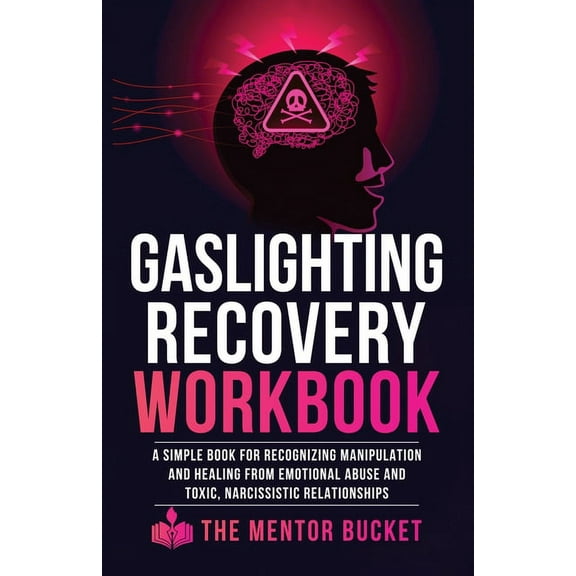 Gaslighting Recovery Workbook: A Simple Book for Recognizing Manipulation and Healing from Emotional Abuse and Toxic, Na, (Paperback)