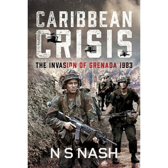 Caribbean Crisis: The Invasion of Grenada, 1983, (Hardcover)