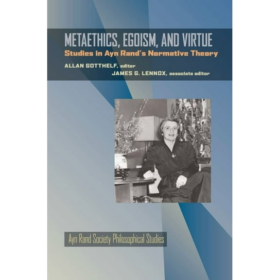 Ayn Rand Society Philosophical Studies Metaethics, Egoism, and Virtue: Studies in Ayn Rand's Normative Theory, Book 5, (Paperback)