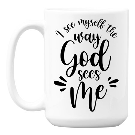 

I See Myself the Way God Sees Me Christian Faith Coffee & Tea Mug (15oz)